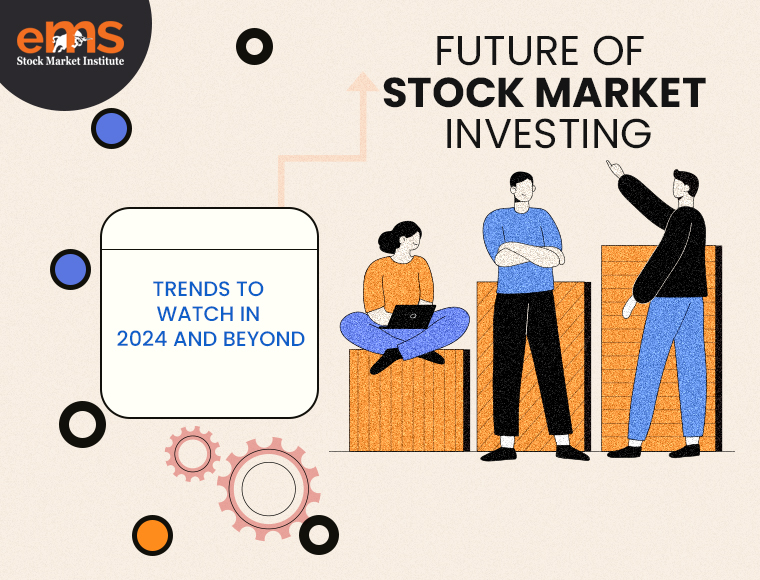 Future of Stock Market Investing: Trends to Watch in 2024 and Beyond