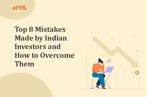 Top 8 Mistakes Made by Indian Investors And How to Overcome Them