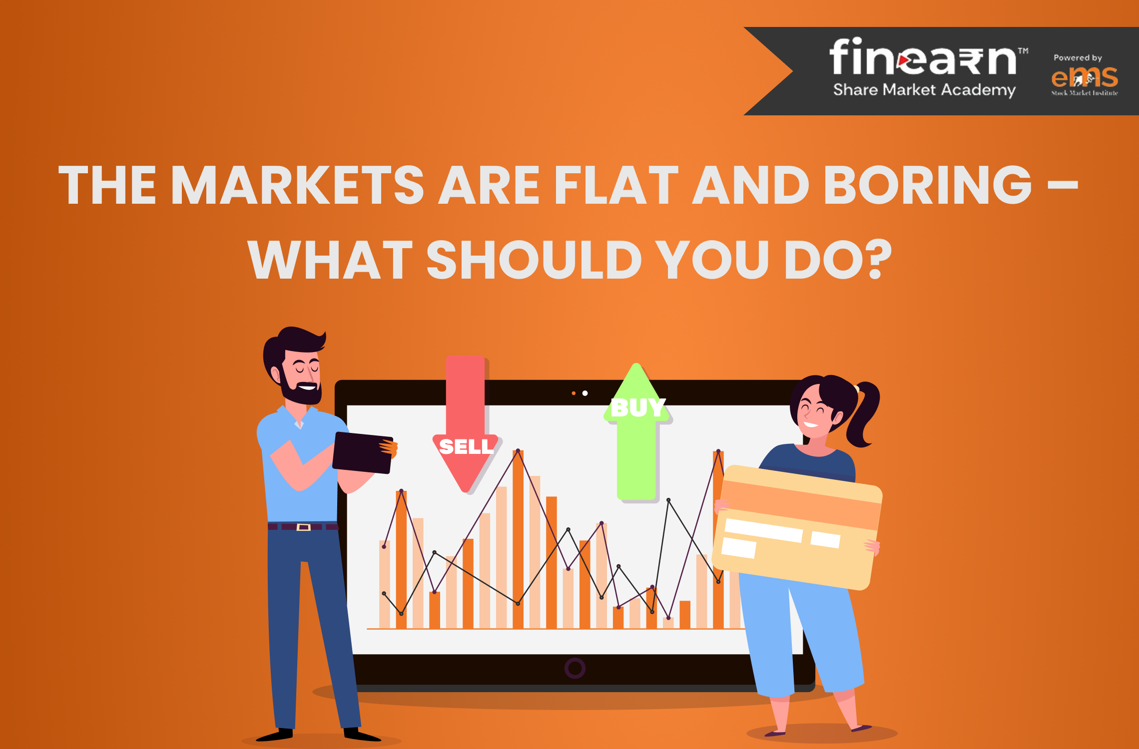 The Markets Are Flat and Boring What Should You Do?